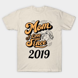 Mom i love you since 2019 T-Shirt